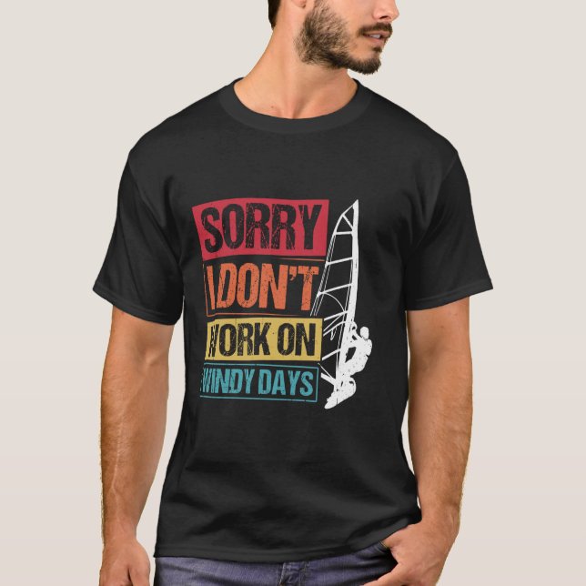 SORRY I DON'T WORK ON WINDY DAYS T-Shirt (Front)