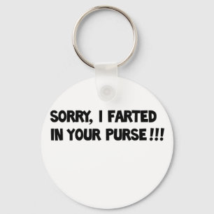 Sorry I farted in your purse!! Keychain
