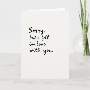 Sorry I Fell For You Card