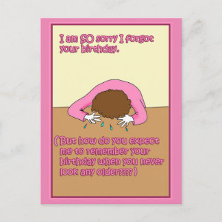 Sorry I forgot your birthday card