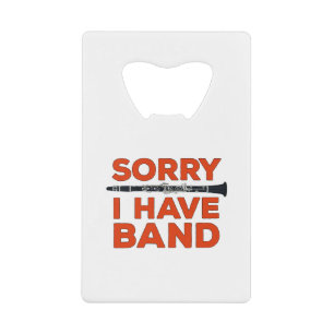 Sorry I Have a Band Credit Card Bottle Opener
