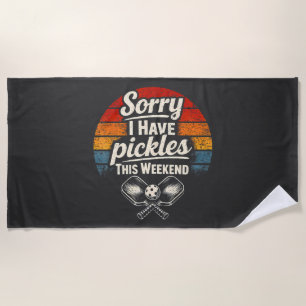 Sorry I Have Pickles This Weekend  Beach Towel