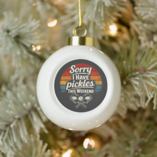 Sorry I Have Pickles This Weekend Ceramic Ball Christmas Ornament