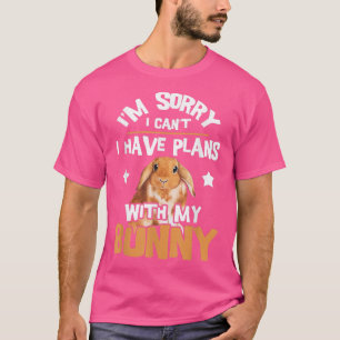 Sorry I Have Plans  Rabbit Lover Bunny Owner Zooke T-Shirt
