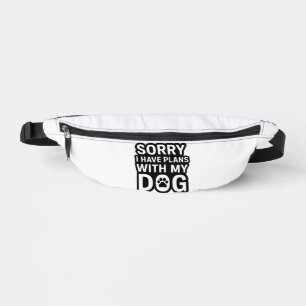 Sorry I Have Plans With My Dog Fanny Pack