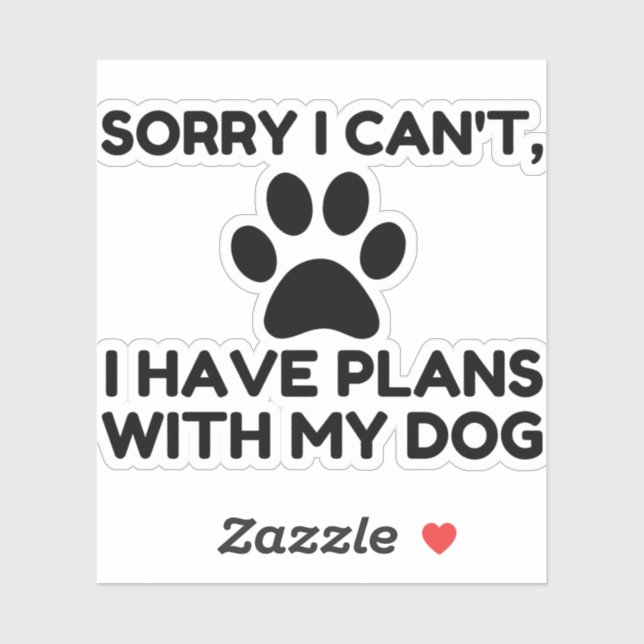 SORRY I HAVE PLANS WITH MY DOG FUNNY (Sheet)