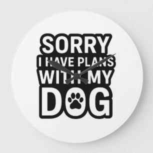 Sorry I Have Plans With My Dog Large Clock