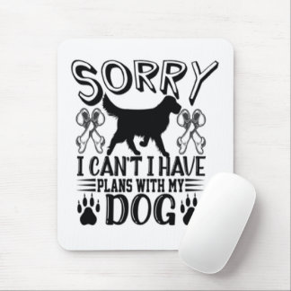 Sorry I Have Plans With My Dog Quote Mouse Pad