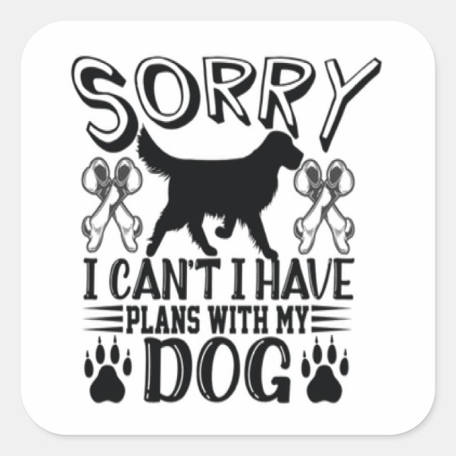 Sorry I Have Plans With My Dog Quote Square Sticker (Front)