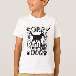 Sorry I Have Plans With My Dog Quote T-Shirt