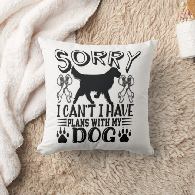 Sorry I Have Plans With My Dog Quote Throw Pillow (Blanket)