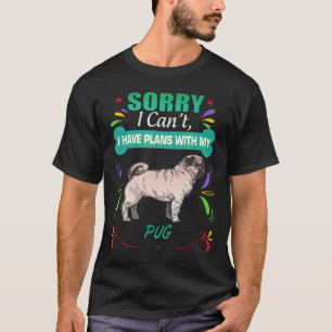 Sorry I Have Plans With My Pug Dog Amp Puppy Breed T-Shirt