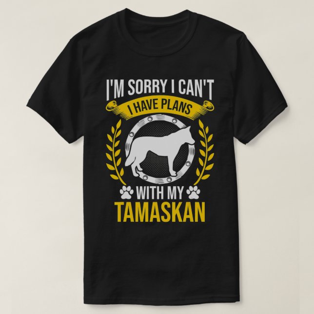 Sorry I Have Plans With My Tamaskan Dog Lover  T-Shirt (Design Front)
