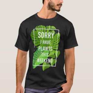 Sorry I Have Plants Funny Gardening Hobby Green Th T-Shirt