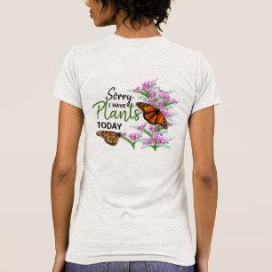 Sorry I Have Plants Today Swamp Milkweed Monarch T-Shirt