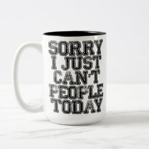Sorry I Just Can't People Today Two-Tone Coffee Mug