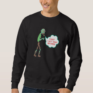 Sorry I Just Have Insomnia Zombie Skeleton Hallowe Sweatshirt