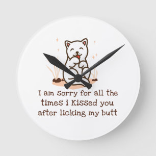 Sorry I Kissed You After Licking My Butt Round Clock