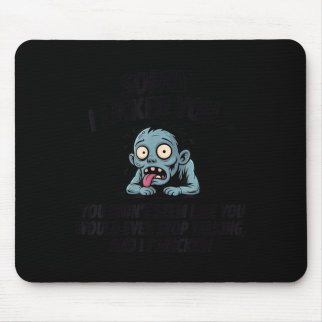 Sorry I Licked You You Didn't Seem Like You Would  Mouse Pad (Front)