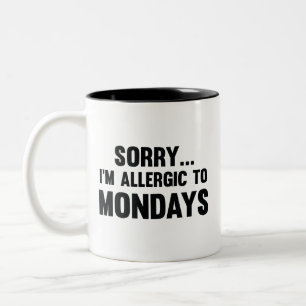 Sorry… I’m Allergic To Mondays Coffee Mug