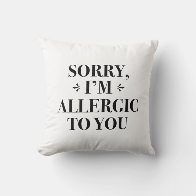 Sorry I’m Allergic To You Throw Pillow (Front)