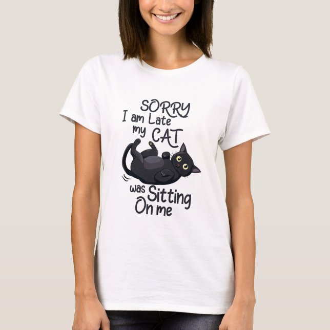 Sorry I’m Late – Cat Rules! T-Shirt (Front)