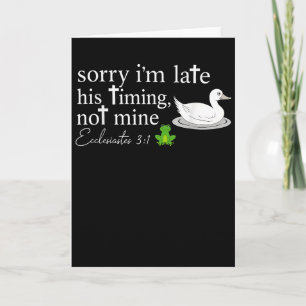 Sorry I’m Late His Timing Not Mine Ecclesiastes 3_ Card