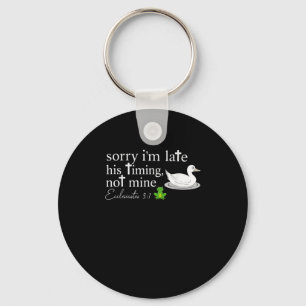 Sorry I’m Late His Timing Not Mine Ecclesiastes 3_ Keychain