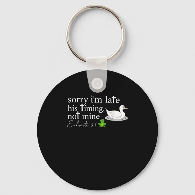 Sorry I’m Late His Timing Not Mine Ecclesiastes 3_ Keychain (Front)