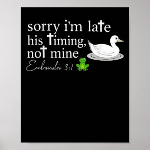 Sorry I’m Late His Timing Not Mine Ecclesiastes 3_ Poster