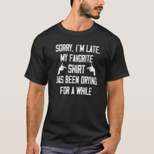Sorry I´m Late Housewife Cleaning Men Women House T-Shirt
