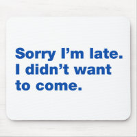 Sorry I’m late. I didn’t want to come