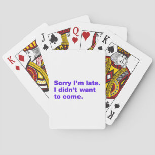 Sorry I’m late. I didn’t want to come Playing Cards