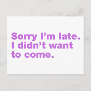 Sorry I’m late. I didn’t want to come Postcard
