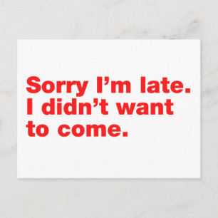 Sorry I’m late. I didn’t want to come Postcard