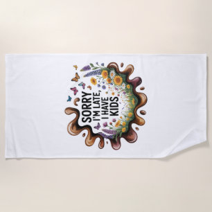 Sorry I’m Late, I Have Kids Beach Towel