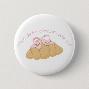 Sorry I’m Late I Needed a Sweet Treat Cute Girly 2 Inch Round Button