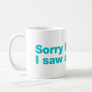 Sorry I’m late. I saw a dog Coffee Mug