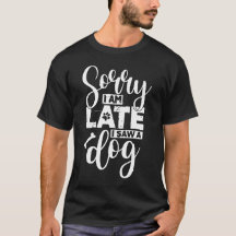 Sorry I’m Late, I Saw a Dog