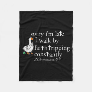 Sorry I’m Late I Walk By Faith Tripping Constantly Fleece Blanket