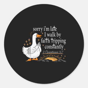 Sorry I’m Late I Walk By Faith Tripping Funny Chri Classic Round Sticker