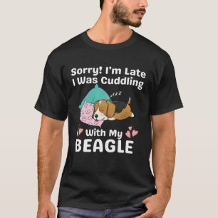 Sorry I m Late I Was Cuddling With My Beagle Cute  T-Shirt