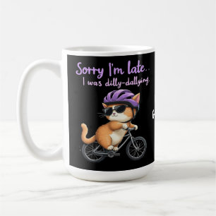 Sorry I’m Late, I Was Dilly Dallying Witty Cat Coffee Mug