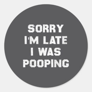 Sorry I’m Late I Was Ong, Funny Humor  Classic Round Sticker