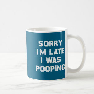 Sorry I’m Late I Was Ong, Funny Humor  Coffee Mug