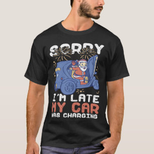 Sorry I m Late My Car Was Charging Ev Electric Ca T-Shirt