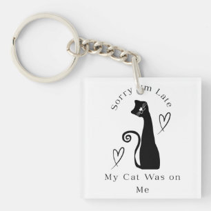 Sorry I’m Late My Cat Was on Me – Cute Cat Lover T Keychain