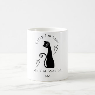 Sorry I’m Late My Cat Was on Me – Funny Cat Lover  Coffee Mug