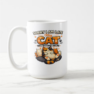 Sorry I’m Late – My Cat Was Sitting on Me Funny Coffee Mug