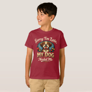 Sorry I’m Late, My Dog Needed Me Cute Dog Lover T-Shirt